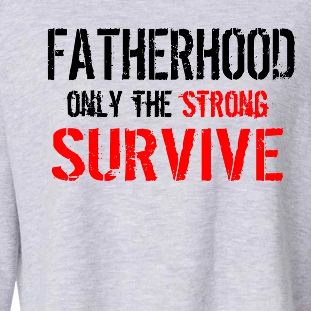 Fatherhood, Only The Strong Survive Cropped Pullover Crew