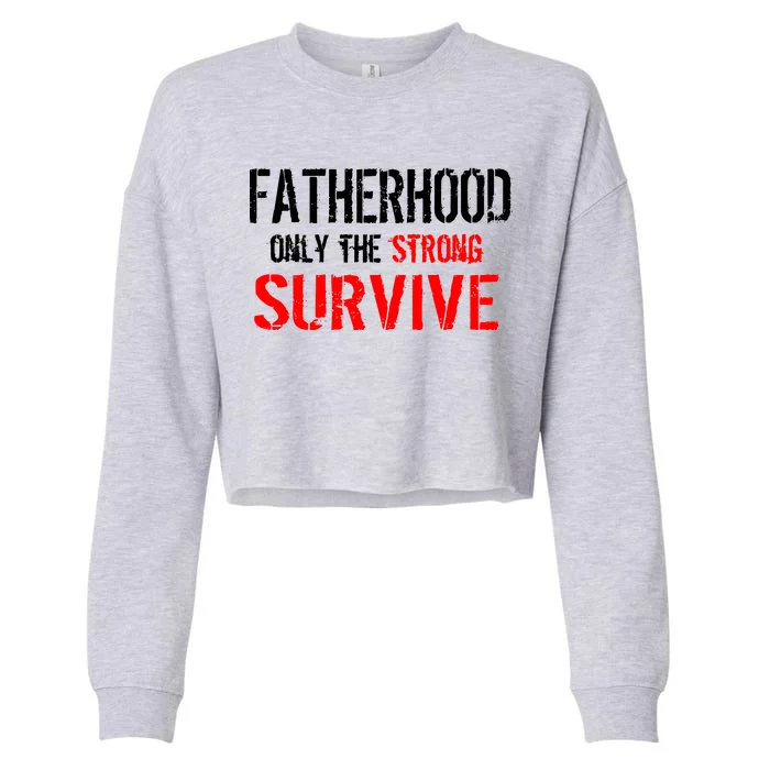 Fatherhood, Only The Strong Survive Cropped Pullover Crew