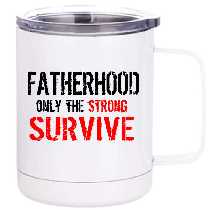 Fatherhood, Only The Strong Survive Front & Back 12oz Stainless Steel Tumbler Cup