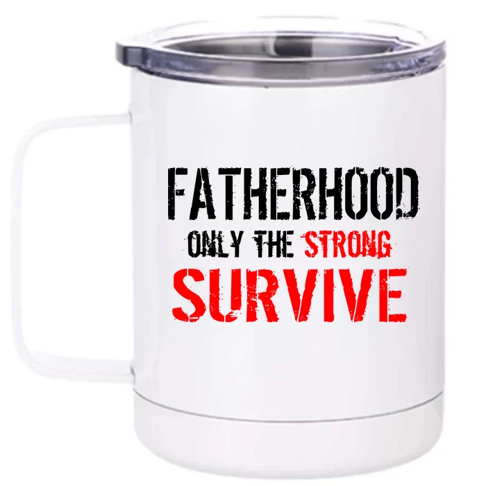 Fatherhood, Only The Strong Survive Front & Back 12oz Stainless Steel Tumbler Cup