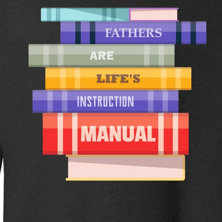 Fathers Are Life's Manual Toddler Sweatshirt