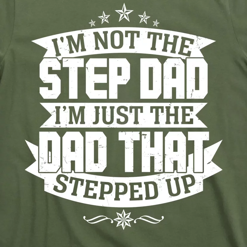 Father's Day I'm Just the Dad That Stepped Up T-Shirt