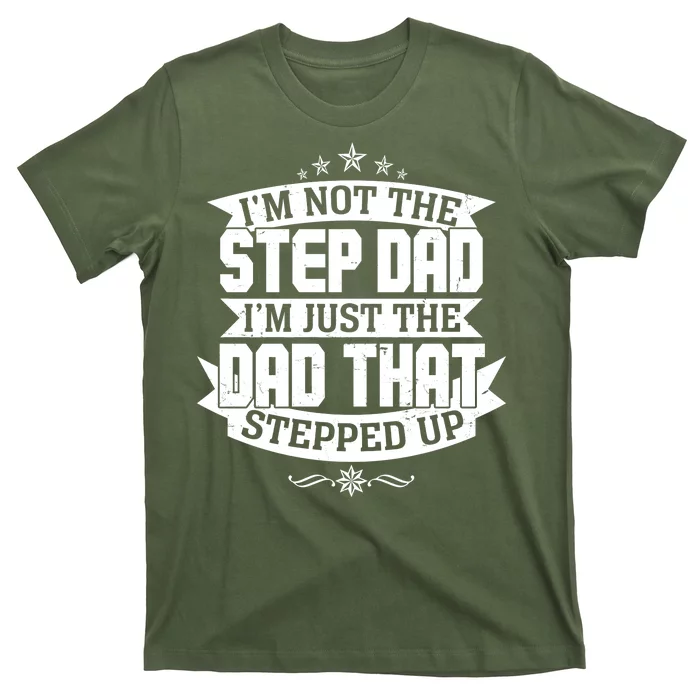 Father's Day I'm Just the Dad That Stepped Up T-Shirt