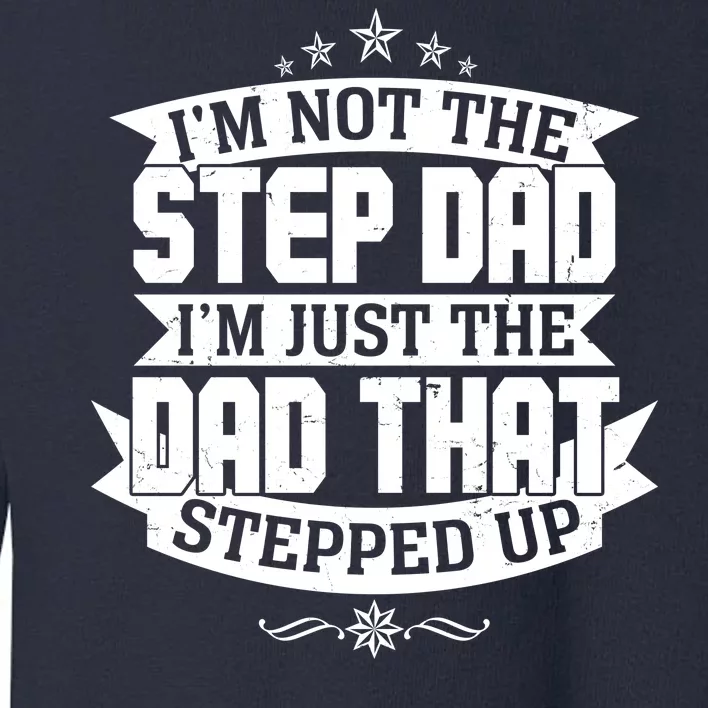 Father's Day I'm Just the Dad That Stepped Up Toddler Sweatshirt