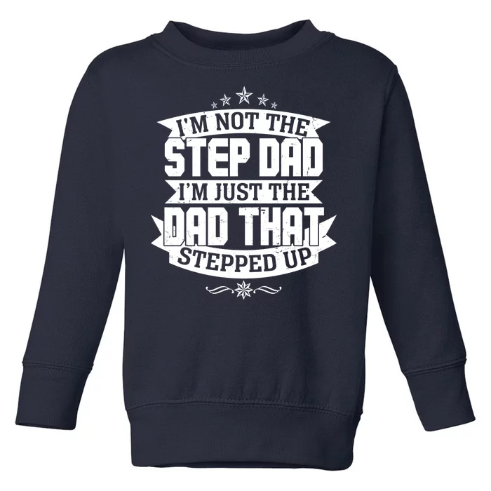 Father's Day I'm Just the Dad That Stepped Up Toddler Sweatshirt