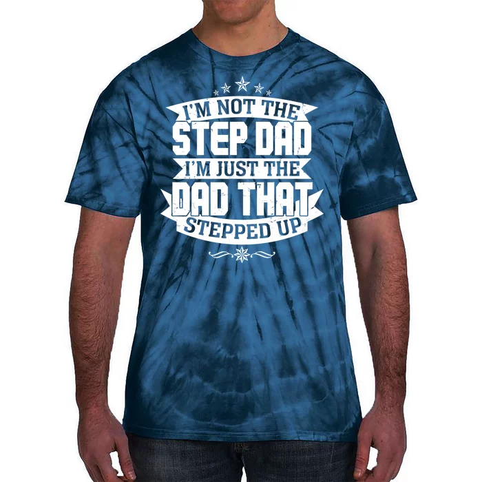 Father's Day I'm Just the Dad That Stepped Up Tie-Dye T-Shirt