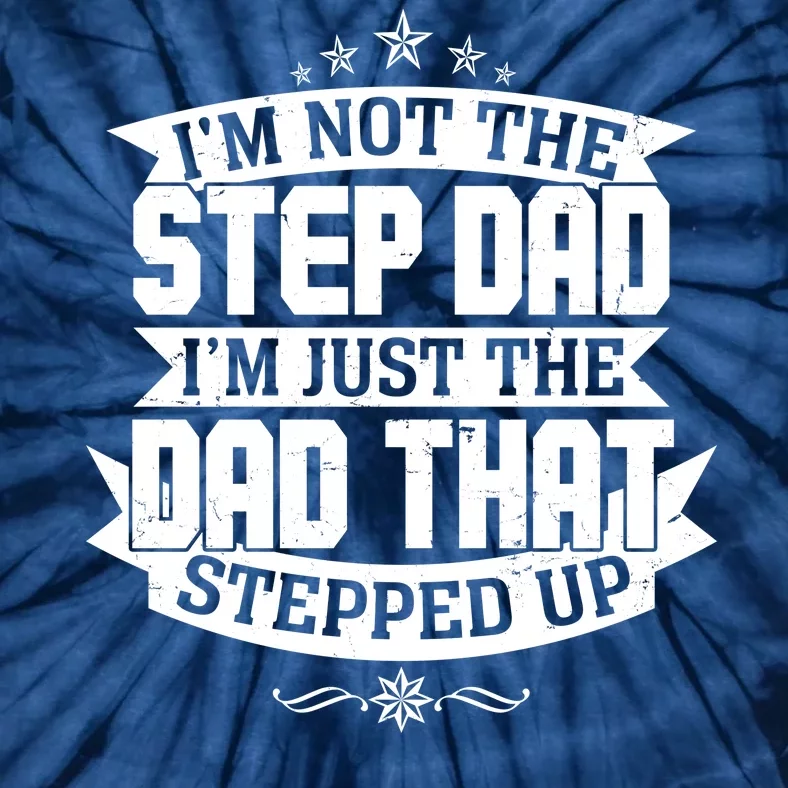 Father's Day I'm Just the Dad That Stepped Up Tie-Dye T-Shirt