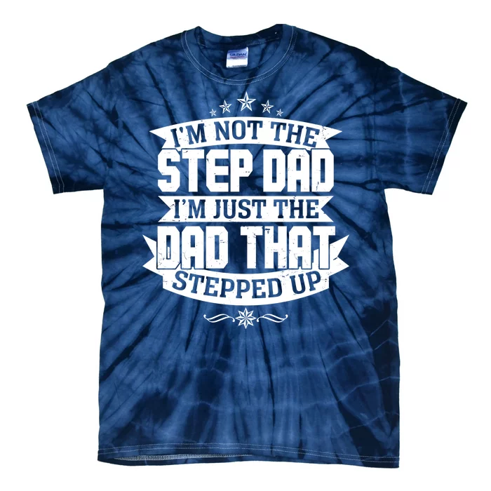 Father's Day I'm Just the Dad That Stepped Up Tie-Dye T-Shirt