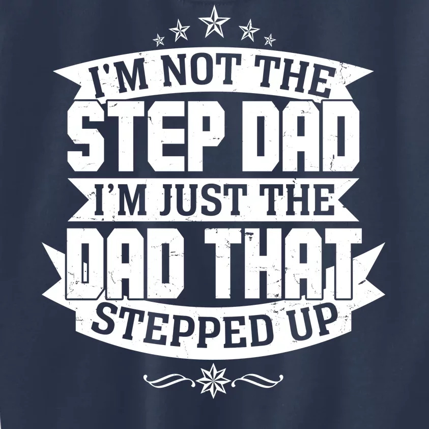 Father's Day I'm Just the Dad That Stepped Up Kids Sweatshirt