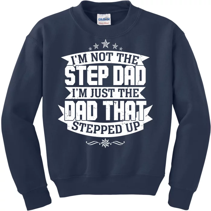 Father's Day I'm Just the Dad That Stepped Up Kids Sweatshirt