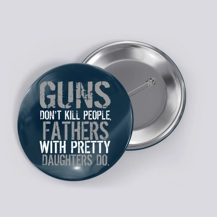 Fathers With Pretty Daughters Kill People Button