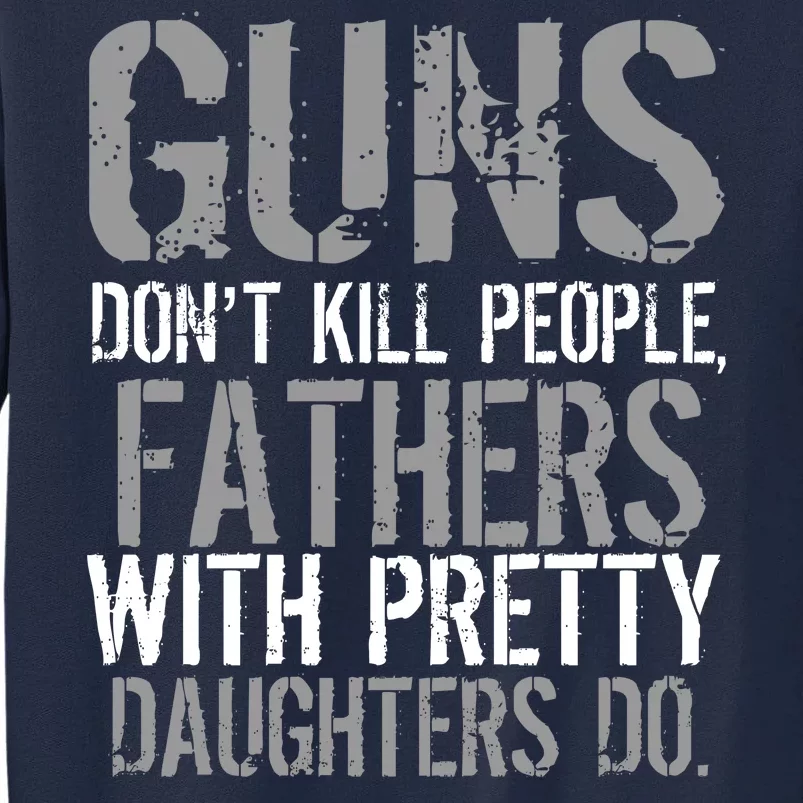 Fathers With Pretty Daughters Kill People Tall Sweatshirt