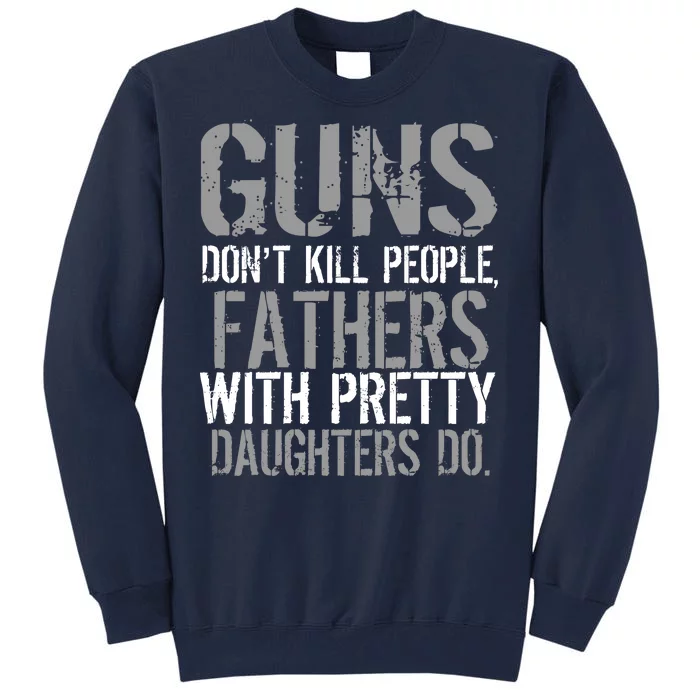 Fathers With Pretty Daughters Kill People Tall Sweatshirt