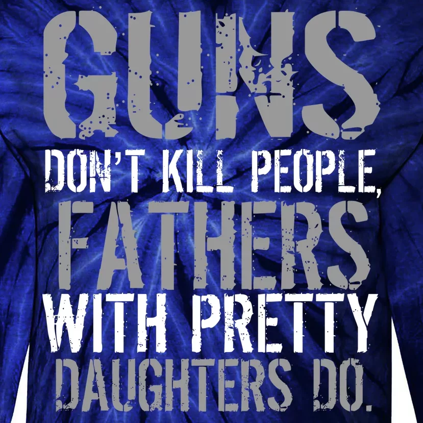 Fathers With Pretty Daughters Kill People Tie-Dye Long Sleeve Shirt