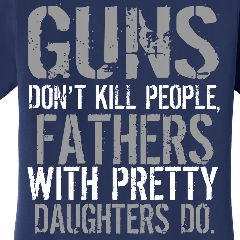 Fathers With Pretty Daughters Kill People Women's T-Shirt