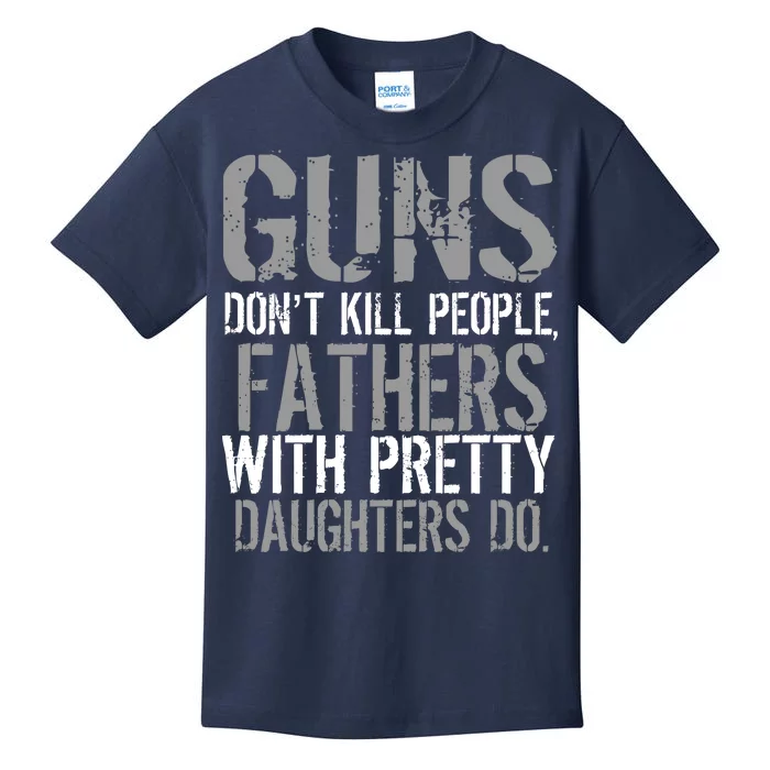 Fathers With Pretty Daughters Kill People Kids T-Shirt