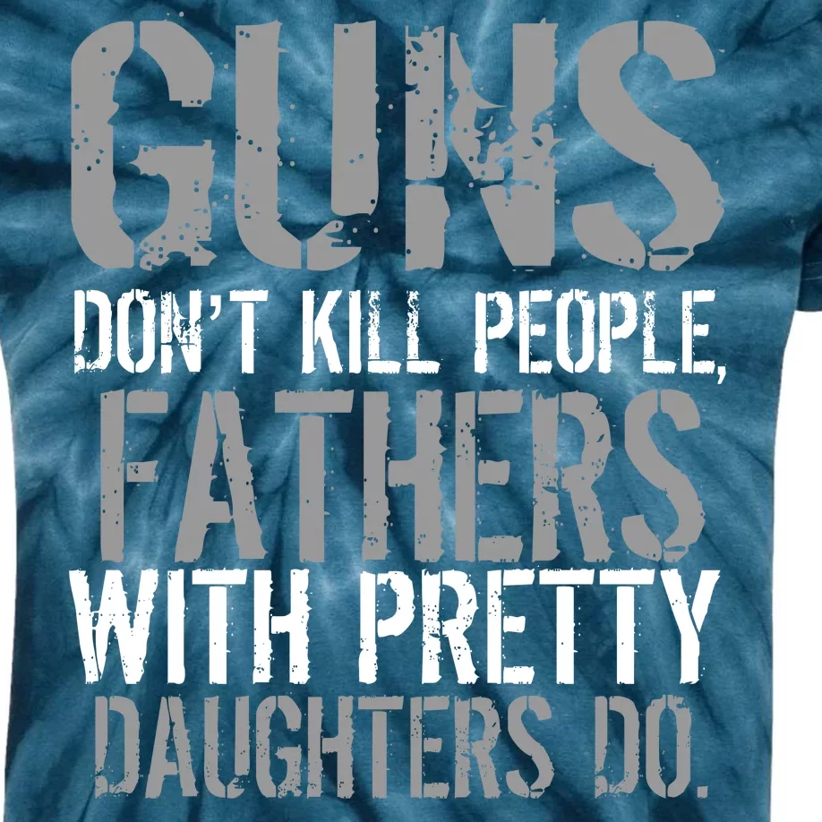 Fathers With Pretty Daughters Kill People Kids Tie-Dye T-Shirt