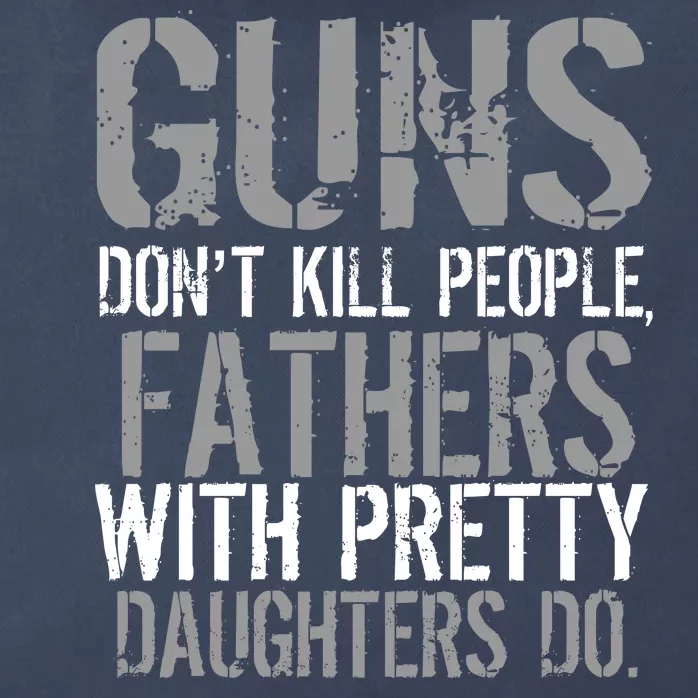 Fathers With Pretty Daughters Kill People Zip Tote Bag