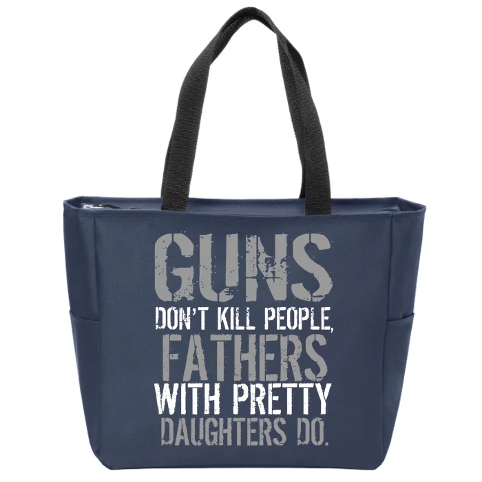 Fathers With Pretty Daughters Kill People Zip Tote Bag