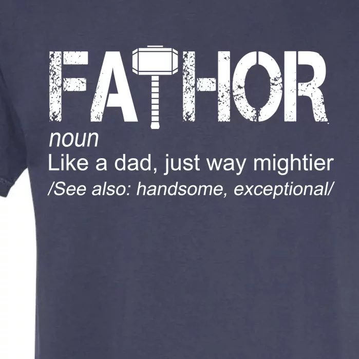 Fathor Like Dad Just Way Mightier Hero Garment-Dyed Heavyweight T-Shirt