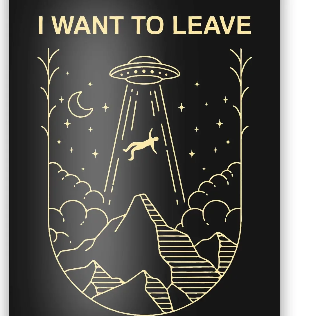 Funny Alien Ufo Extraterrestrial I Want To Leave Alien Lover Poster