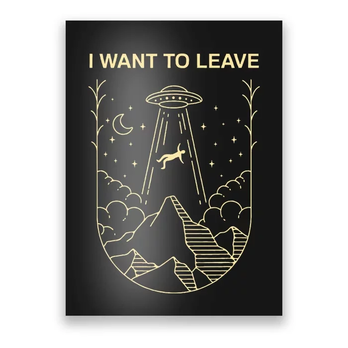 Funny Alien Ufo Extraterrestrial I Want To Leave Alien Lover Poster