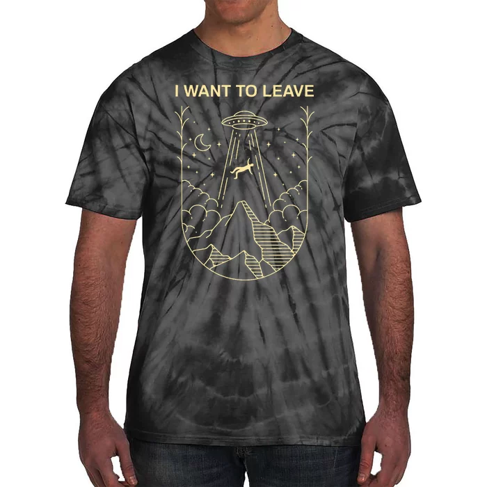 Funny Alien Ufo Extraterrestrial I Want To Leave Alien Lover Tie-Dye T-Shirt