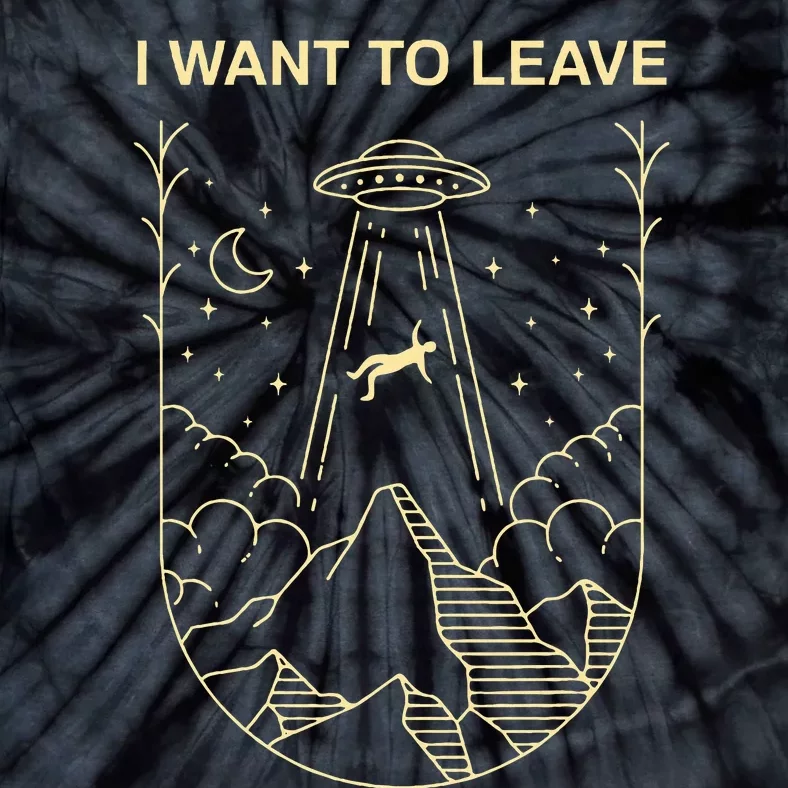 Funny Alien Ufo Extraterrestrial I Want To Leave Alien Lover Tie-Dye T-Shirt