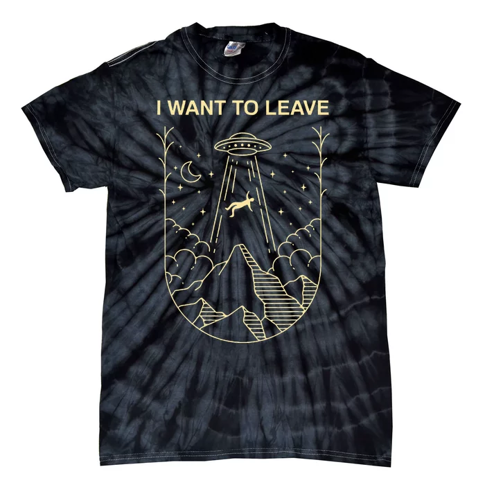 Funny Alien Ufo Extraterrestrial I Want To Leave Alien Lover Tie-Dye T-Shirt