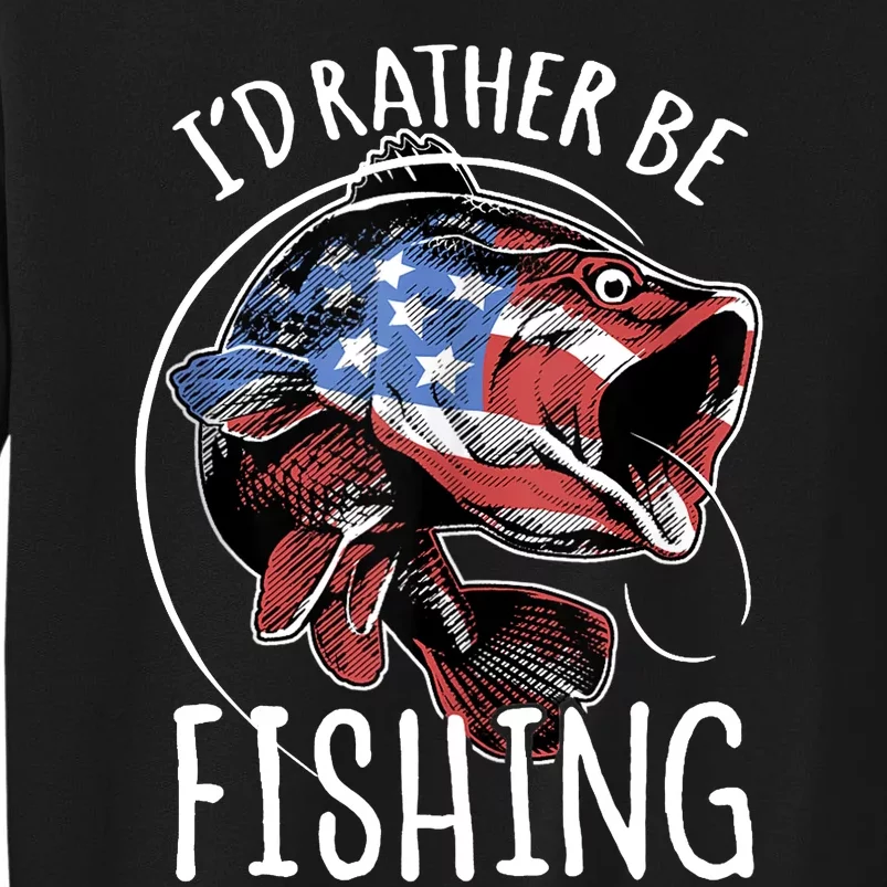 Fishing America USA 4th of July | I'd Rather Be Fishing Tall Sweatshirt