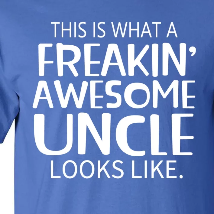 Freakin' Awesome Uncle Looks Like Gift For Uncles Gift Tall T-Shirt