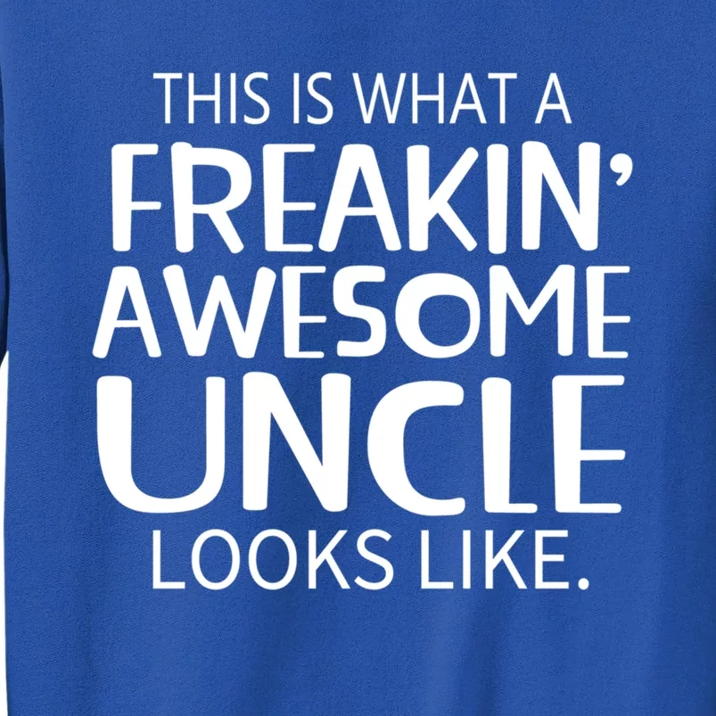 Freakin' Awesome Uncle Looks Like Gift For Uncles Gift Tall Sweatshirt