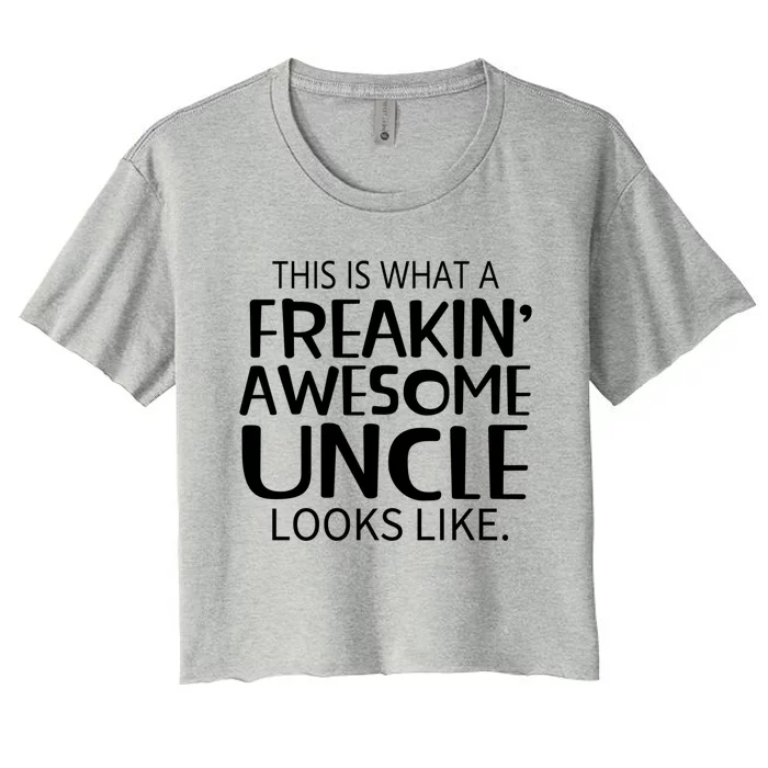 Freakin' Awesome Uncle Looks Like Gift For Uncles Gift Women's Crop Top Tee