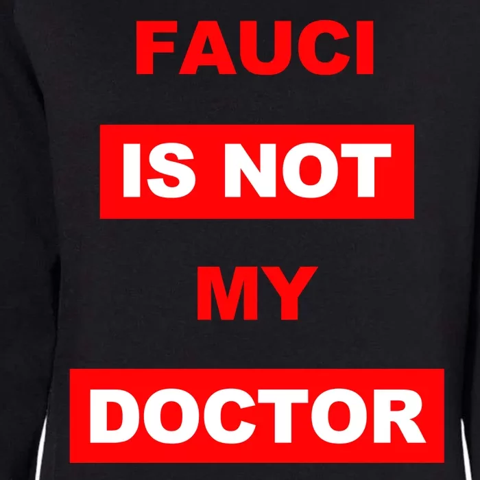 Fauci Is Not My Doctor Womens California Wash Sweatshirt