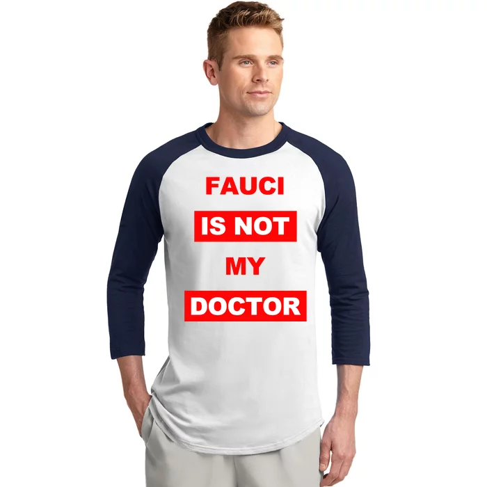 Fauci Is Not My Doctor Baseball Sleeve Shirt