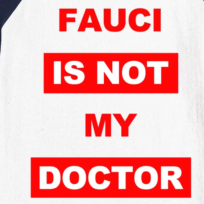 Fauci Is Not My Doctor Baseball Sleeve Shirt