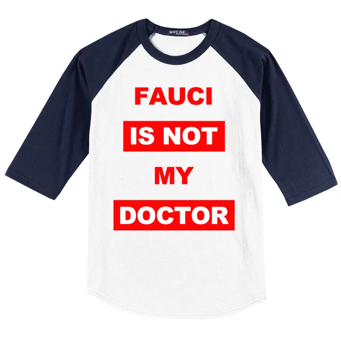 Fauci Is Not My Doctor Baseball Sleeve Shirt