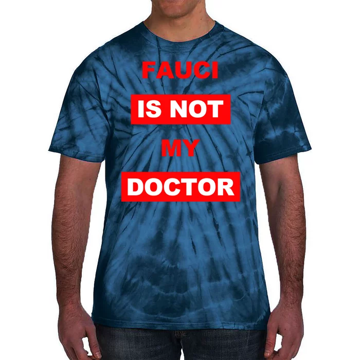 Fauci Is Not My Doctor Tie-Dye T-Shirt