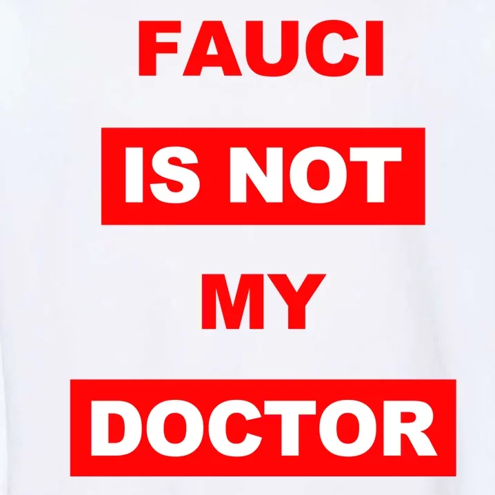 Fauci Is Not My Doctor Garment-Dyed Sweatshirt