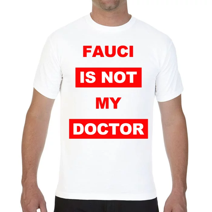 Fauci Is Not My Doctor Comfort Colors T-Shirt