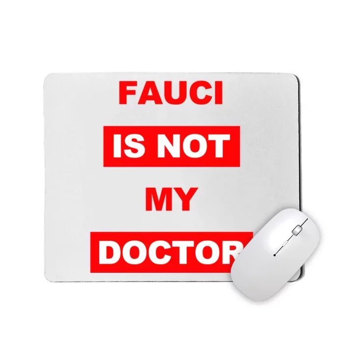 Fauci Is Not My Doctor Mousepad