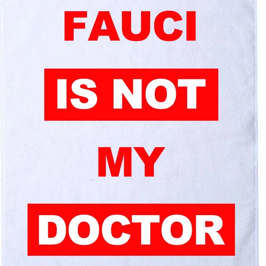 Fauci Is Not My Doctor Platinum Collection Golf Towel