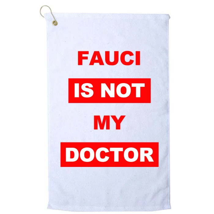 Fauci Is Not My Doctor Platinum Collection Golf Towel