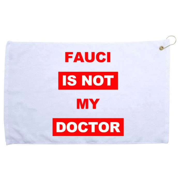 Fauci Is Not My Doctor Grommeted Golf Towel