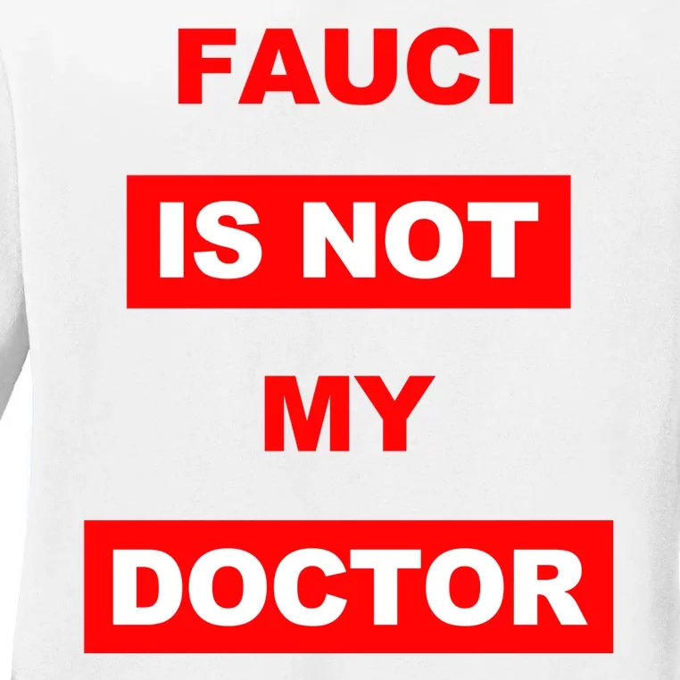 Fauci Is Not My Doctor Ladies Long Sleeve Shirt