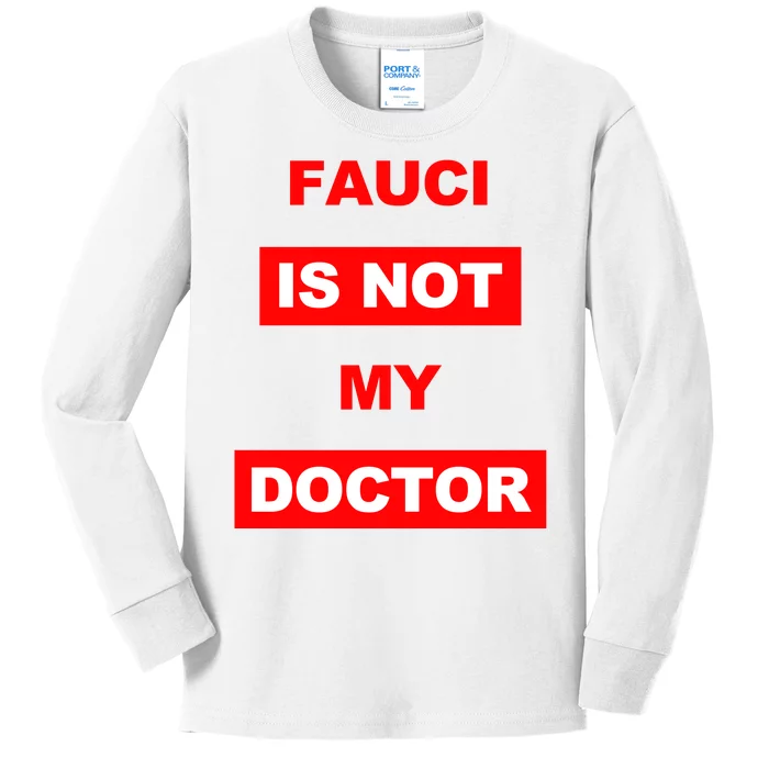 Fauci Is Not My Doctor Kids Long Sleeve Shirt