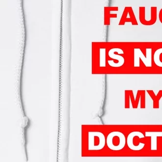 Fauci Is Not My Doctor Full Zip Hoodie