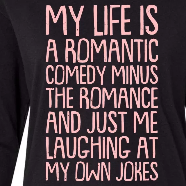 Funny Anti Valentines Day My Life Is A Romantic Comedy Minus The Romance Womens Cotton Relaxed Long Sleeve T-Shirt