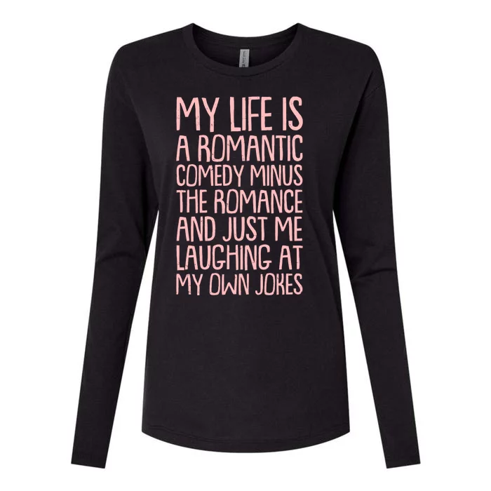 Funny Anti Valentines Day My Life Is A Romantic Comedy Minus The Romance Womens Cotton Relaxed Long Sleeve T-Shirt