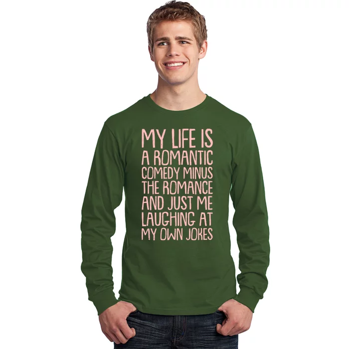 Funny Anti Valentines Day My Life Is A Romantic Comedy Minus The Romance Long Sleeve Shirt